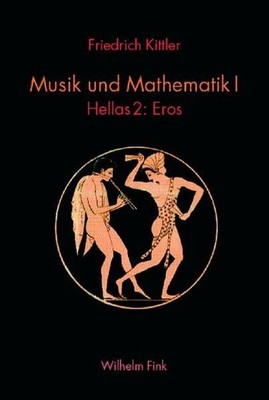 Musik und Mathematik Band I: Hellas. Teil I: Aphrodite. Teil II: Eros. [2 Bde.].