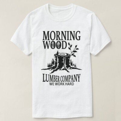 Morning Wood Lumber Company We Work Hard Heavyweight Cotton Medium T-Shirt Gift 