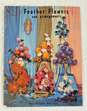 Vintage Handicrafts for Fun - Feather Flowers Arrangements 1967 23 pgs