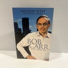 Bob Carr A Self-made Man By Andrew West & Rachel Morris