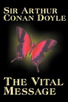 Arthur Conan Doyle | The Vital Message By Arthur Conan Doyle, Fiction,...