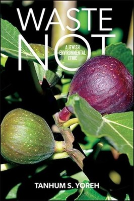 Waste Not: A Jewish  Environmental Ethic - Paperback NEW Yoreh, Tanhum S 01/07/2