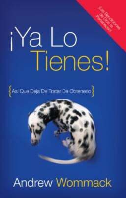Ya lo tienes!: Asi Que Deja De Tratar De Obtenerlo by Andrew Wommack: New