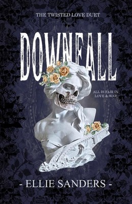 Downfall (Twisted Love Duet Book 1) - paperback Sanders, Ellie