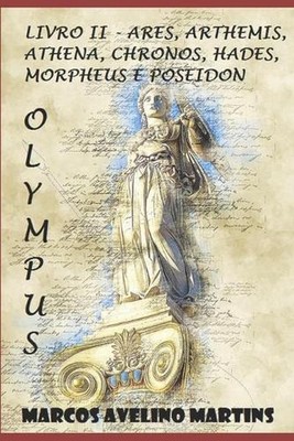 Olympus - Livro II: Ares, Arthemis, Athena, Chronos, Hades, Morpheus E Poseidon