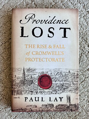 Providence Lost : The Rise and Fall of Cromwell's Protectorate by