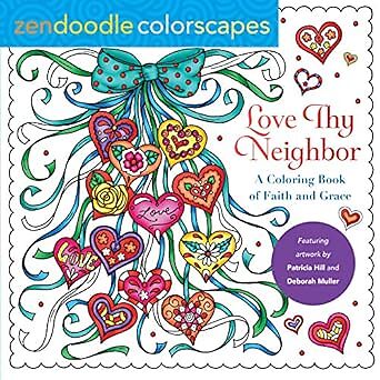 Zendoodle Colorscapes: Love Thy Neighbor: A Coloring Book of Faith and Grace ...