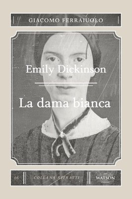 Giacomo Ferraiuolo Emily Dickinson. La dama bianca (Paperback)