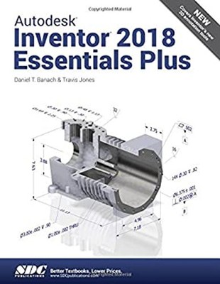 Autodesk Inventor 2018 Essentials Plus Travis, Banach, Daniel T.