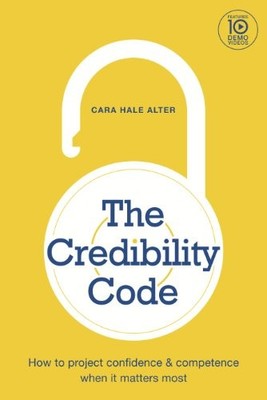 The Credibility Code: How to Project Confidence and ...