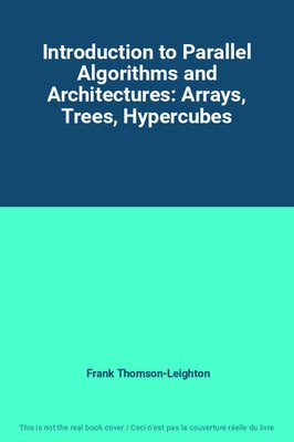 Introduction to Parallel Algorithms and Architectures: Arrays, Trees, Hypercubes