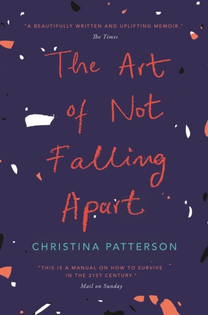 The Art of Not Falling Apart by Christina Patterson (Paperback Book)