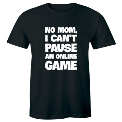 No Mom I Can't Pause An Online Game Men's T-Shirt Funny Gaming Computer Nerd Tee