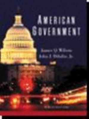 American Government by James Q. Wilson;  Jr.  John J. DiIulio