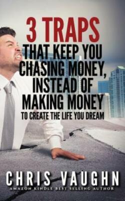 3 Traps That Keep You Chasing Money, Instead Of Making Money