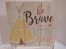 P. Graham Dunn "Be Brave Little One" Teepee Wood Sign - Made in America USA