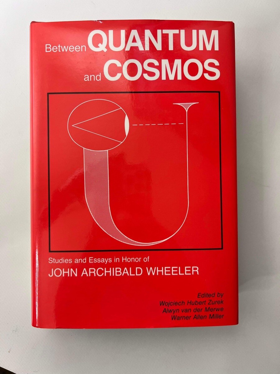 BETWEEN QUANTUM AND COSMOS: STUDIES AND ESSAYS IN HONOR OF John Archíbald Wheele BETWEEN QUANTUM AND COSMOS: STUDIES AND ESSAYS IN HONOR OF John Archíbald Wheele