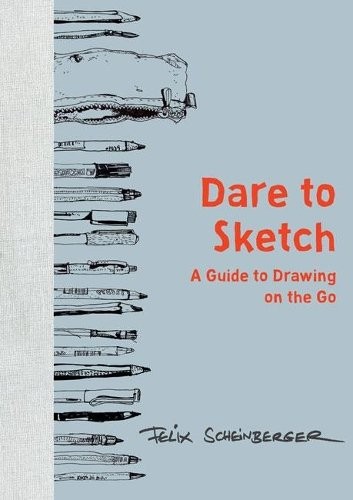 Dare To Sketch : A Guide To Drawing On The Go Felix Scheinberger - Image 10