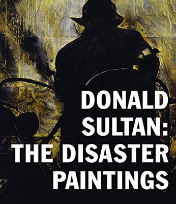 DONALD SULTAN: THE DISASTER PAINTINGS By Alison Hearst - Hardcover **BRAND NEW**