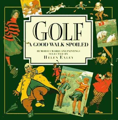Golf: A Good Walk Spoiled- A Collection of Humorous Words and Paintings (Squar..
