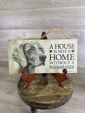 A House Is Not A Home Without A Weimaraner Dog Wooden Hanging Wall Sign Plaque