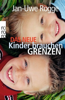 Das neue Kinder brauchen Grenzen | Jan-Uwe Rogge | Taschenbuch | 270 S. | 2008