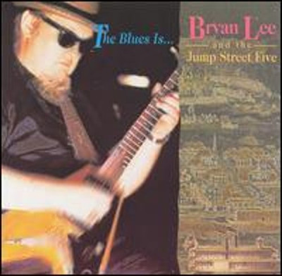 The Blues Is... by Bryan Lee & the Jump Street Five: New