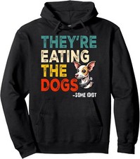 They're Eating the Dogs Funny Sarcasm Dog Design Unisex Hooded Sweatshirt