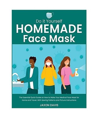 Do It Yourself Homemade Face Mask: The Essential Quick Guide on How to Make Your