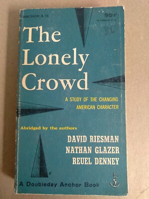Lonely Crowd : A Study of the Changing American Character by David Riesman,...