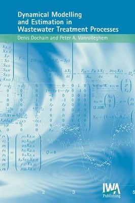 Dynamical Modelling & Estimation in Wastewater Treatment Processes by D. Dochain