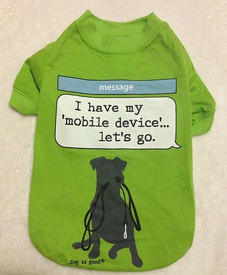 ''I have my mobile device...let's go'' Dog Shirt - XS - Dog is Good - Cell - NEW