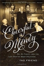 CHEERFUL MONEY: ME, MY FAMILY, AND THE LAST DAYS OF WASP By Tad Friend **Mint**