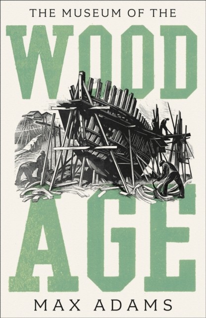 The Museum of the Wood Age by Max Adams (Hardback Book) - Image 6