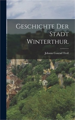Geschichte der Stadt Winterthur. (Hardback or Cased Book)