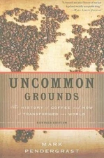 Uncommon Grounds: The History of Coffee and How It Transformed Our World - GOOD