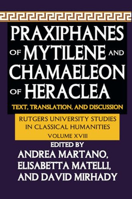 Praxiphanes of Mytilene and Chamaeleon of Heraclea: Tex -  NEW Elisabetta Mate 2