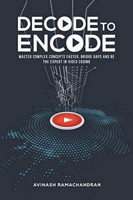 Decode to Encode : Master Complex Concepts Faster, Bridge Gaps and Be the ...