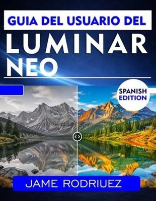 Gua del Usuario de Luminar Neo: M?todo paso a paso para la edici?n profesional y