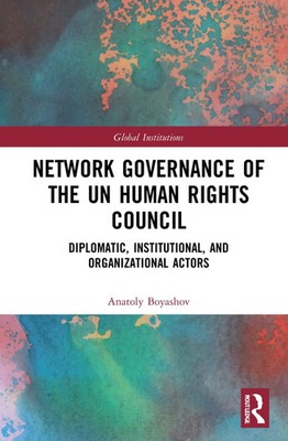 Network Governance of the UN Human Rights Council: Diplomatic, Institutional, an