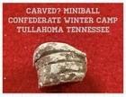 Carved? Confederate Miniball. Dug at Confederate Winter Camp. TULLAHOMA TENN.
