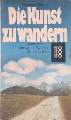 Die Kunst zu wandern : wann, wie und womit Wandern zum Erlebnis wird. Sterner, S