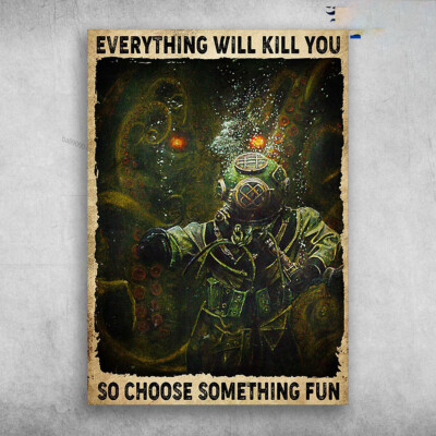 Scuba Diving, Diving Poster - Everything Will Kill You, So Choose Something Fun