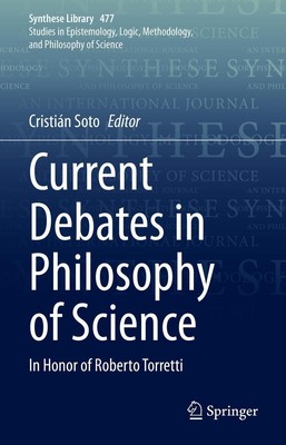 Current Debates in Philosophy of Science | In Honor of Roberto Torretti | Soto