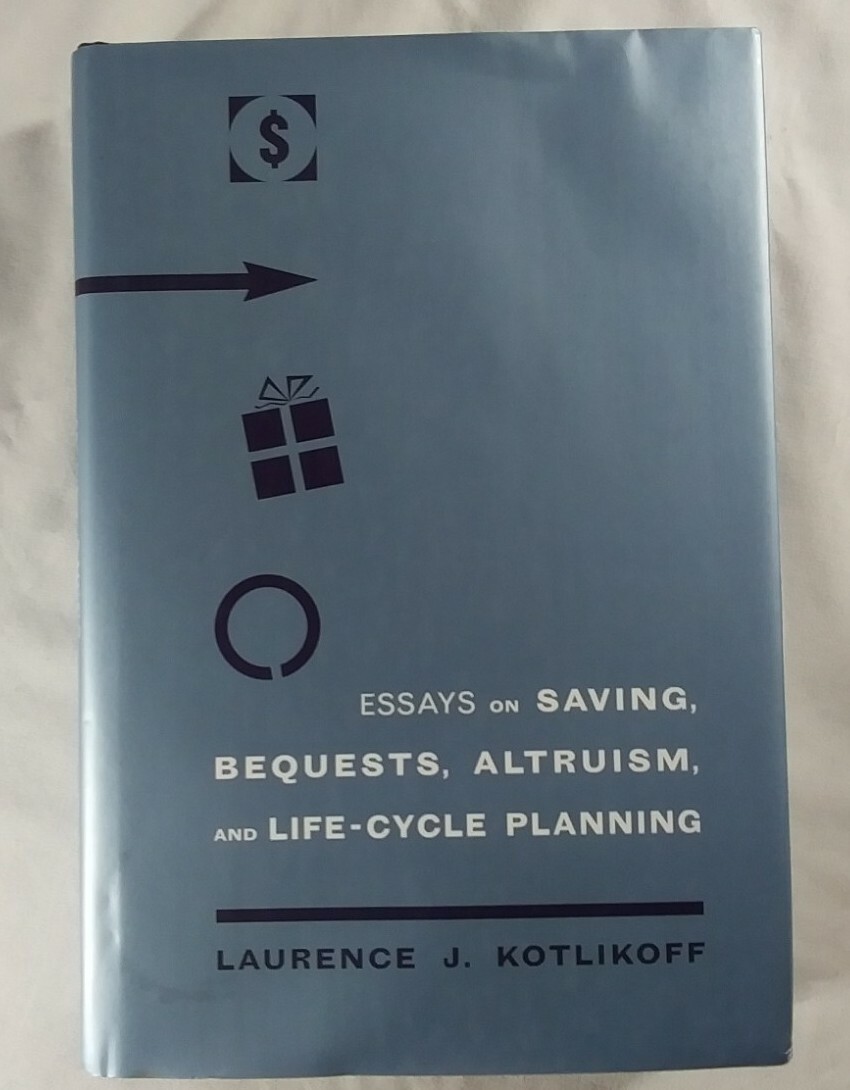 Essays on Saving, Bequests, Altruism, and Life-Cycle Planning by L.J. Kotlikoff