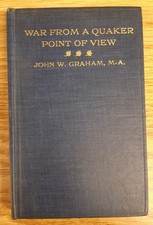 War From A Quaker Point of View, John W Graham