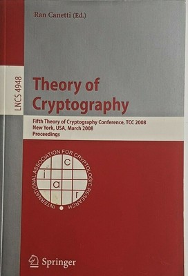 Theory of Cryptography Fifth Theory of Cryptography Conference TCC 2008 Springer