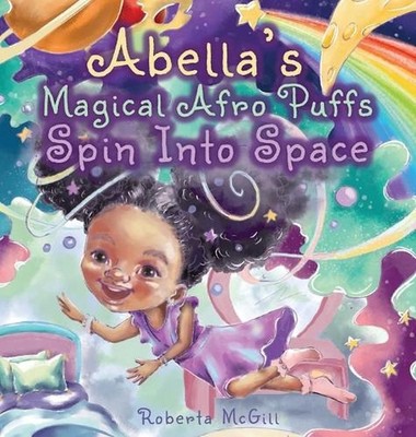 Abella's Magical Afro Puffs Spin Into Space by Roberta McGill Hardcover Book