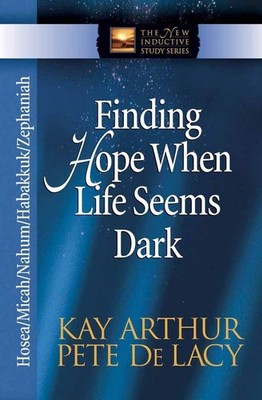 Finding Hope When Life Seems Dark: Hosea, Micah, Nahum, Habakkuk, and Zephan...