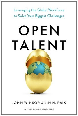 Open Talent: Leveraging the Global Workforce to Solve Your Biggest Challenges by